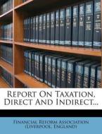 Report on Taxation, Direct and Indirect... edito da Nabu Press