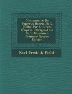 Dictionnaire Du Papyrus Harris No L Publie Par S. Birch: D'Apres L'Original Du Brit. Museum di Karl Fredrik Piehl edito da Nabu Press
