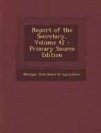 Report of the Secretary, Volume 42 edito da Nabu Press