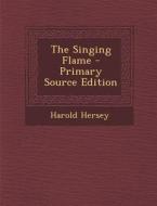 Singing Flame di Harold Hersey edito da Nabu Press