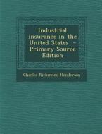 Industrial Insurance in the United States di Charles Richmond Henderson edito da Nabu Press