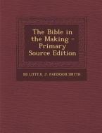 Bible in the Making di Bd Littt D. J. Paterson Smyth edito da Nabu Press