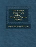 Gas Engine Theory and Design - Primary Source Edition di August Christian Mehrtens edito da Nabu Press