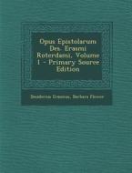 Opus Epistolarum Des. Erasmi Roterdami, Volume 1 di Desiderius Erasmus, Barbara Flower edito da Nabu Press