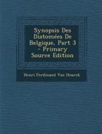 Synopsis Des Diatomees de Belgique, Part 3 di Henri Ferdinand Van Heurck edito da Nabu Press