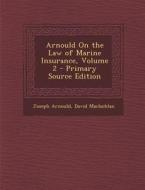 Arnould on the Law of Marine Insurance, Volume 2 - Primary Source Edition di Joseph Arnould, David MacLachlan edito da Nabu Press