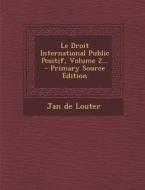 Le Droit International Public Positif, Volume 2... - Primary Source Edition di Jan De Louter edito da Nabu Press