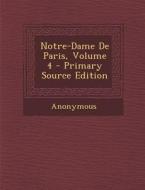 Notre-Dame de Paris, Volume 4 di Anonymous edito da Nabu Press
