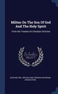 Milton On The Son Of God And The Holy Sp di JOHN MILTON edito da Lightning Source Uk Ltd