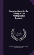 Investigations On The Theory Of The Photographic Process di Charles Edward Kenneth Mees, Samuel Edward Sheppard edito da Palala Press