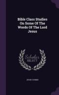Bible Class Studies On Some Of The Words Of The Lord Jesus di Jessie Coombs edito da Palala Press