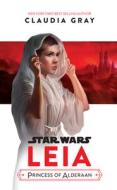 Star Wars Leia, Princess Of Alderaan di Claudia Gray edito da Disney Book Publishing Inc.