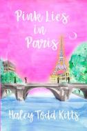 Pink Lies in Paris di Haley Todd Kitts edito da Lulu.com