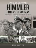 HIMMLER HITLERS HENCHMAN di IAN BAXTER edito da PEN & SWORD BOOKS