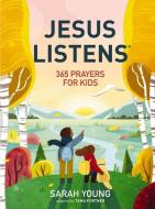 Jesus Listens: 365 Prayers for Kids di Sarah Young edito da THOMAS NELSON PUB