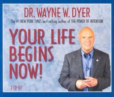 Your Life Begins Now di Wayne W. Dyer edito da Hay House