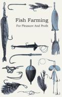 Fish Farming - For Pleasure and Profit di Anon edito da Averill Press