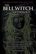 The Bell Witch Anthology: The Essential Texts of America's Most Famous Ghost Story di Nick Moretti edito da Booksurge Publishing