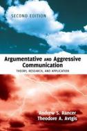 Argumentative and Aggressive Communication di Andrew S. Rancer, Theodore A. Avtgis edito da Lang, Peter