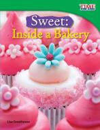 Sweet: Inside a Bakery di Lisa Greathouse edito da SHELL EDUC PUB