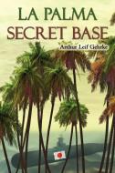 La Palma Secret Base di Arthur Leif Gehrke edito da AUTHORHOUSE