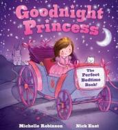 Goodnight Princess: The Perfect Bedtime Book! di Michelle Robinson edito da BES PUB