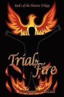 Trial by Fire: Book I of the Phoenix Trilogy di Gregory P. J. Delaat edito da AUTHORHOUSE
