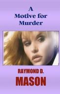 A Motive for Murder di Raymond D. Mason edito da Createspace