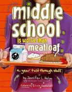 Middle School Is Worse Than Meatloaf: A Year Told Through Stuff di Jennifer L. Holm edito da ATHENEUM BOOKS