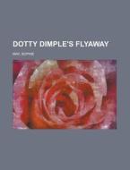 Dotty Dimple's Flyaway di Sophie May edito da Books Llc