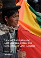 Cases Of Exclusion And Mobilization Of Race And Ethnicities In Latin America edito da Cambridge Scholars Publishing