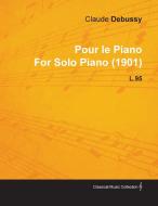 Pour Le Piano by Claude Debussy for Solo Piano (1901) L.95 di Claude Debussy edito da Pohl Press