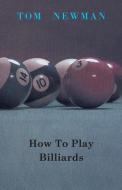 How To Play Billiards di Tom Newman edito da Giniger Press