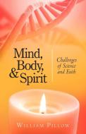 Mind, Body, And Spirit di William Pillow edito da Iuniverse