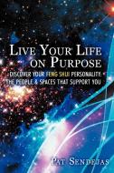 Live Your Life on Purpose di Pat Sendejas edito da AUTHORHOUSE