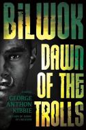 Bilwok: Dawn of the Trolls di George Kibbie edito da SWEETWATER BOOKS