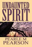 Undaunted Spirit di Pearle M Pearson edito da America Star Books