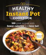 The Healthy Instant Pot Cookbook: 100 Great Recipes with Fewer Calories and Less Fat di Dana Angelo White edito da ALPHA BOOKS