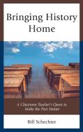 Bringing History Home di Bill Schechter edito da Rowman & Littlefield Publishers