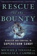 Rescue of the Bounty: Disaster and Survival in Superstorm Sandy di Michael Tougias, Douglas A. Campbell edito da Scribner Book Company