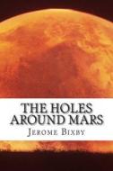 The Holes Around Mars di Jerome Bixby edito da Createspace