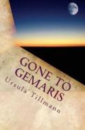 Gone to Gemaris: Spaceless Poetry di Ursula Tillmann edito da Createspace