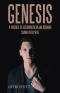 Genesis: A journey of becoming new and turning shame into pride di Jordan Roberts edito da LIFERICH PUB