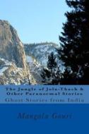 The Jungle of Jola-Thach & Other Paranormal Stories di Mangala Gouri edito da Createspace