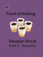 Pearl of Baking - Part 5 - Desserts: English di Smadar Ifrach edito da Createspace
