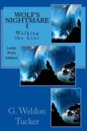Wolf's Nightmare I: Walking the Line di G. Weldon Tucker edito da Createspace