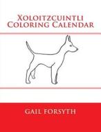 Xoloitzcuintli Coloring Calendar di Gail Forsyth edito da Createspace
