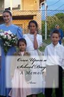 Once Upon a School Day: A Memoir di Anne Westhafer edito da Createspace