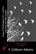 Siege of Washington, D.C., Written Expressly for Little People di F. Colburn Adams edito da Createspace