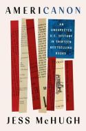 Americanon: An Unexpected U.S. History in Thirteen Bestselling Books di Jess McHugh edito da DUTTON BOOKS